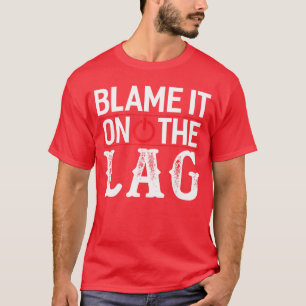 Funny Gamer Blame It Onhe Lag Gaming retro T-Shirt