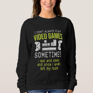 Funny Gamer Boys Teen I Don T Always Play Video Ga Sweatshirt