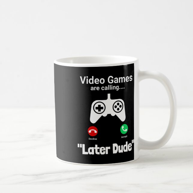 Funny Gamer Call Screen – “later Dude” Controller  Coffee Mug (Right)