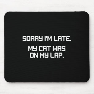 Funny Gamer Cat Lover Sorry I'm Late Cat Was On La Mouse Mat
