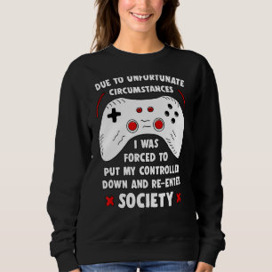 Funny Gamer Due To Unfortunate Circumstances Gamin Sweatshirt