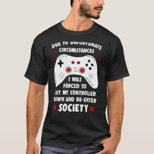 Funny Gamer Due To Unfortunate Circumstances Gamin T-Shirt