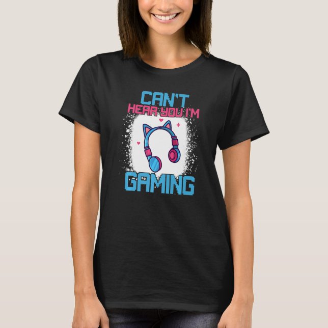 Funny Gamer Gift Headset Can't Hear You I'm Gaming T-Shirt (Front)