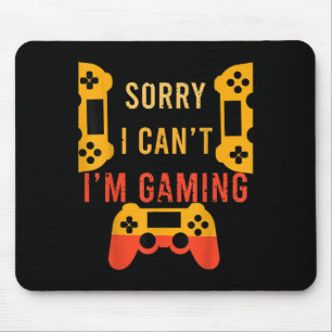 Funny Gamer Gift Sorry I Can't I'm Gaming  Mouse Mat