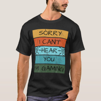 Funny Gamer Gifts, Gaming Sorry I Can't Hear You I T-Shirt