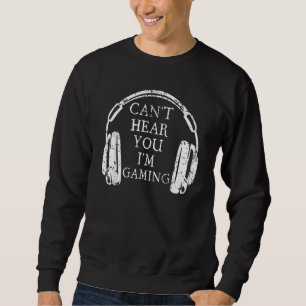 Funny Gamer Headset Can T Hear You I M Gaming Sweatshirt
