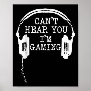 Funny Gamer Headset I Can't Hear You I'm Gaming Poster