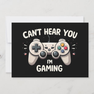 Funny Gamer I Can't Hear You I'm Gaming Invitation