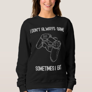 Funny Gamer I Don T Always Play Video Games Boys Sweatshirt