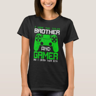 Funny Gamer I Have Two Titles Brother And Gamer T-Shirt