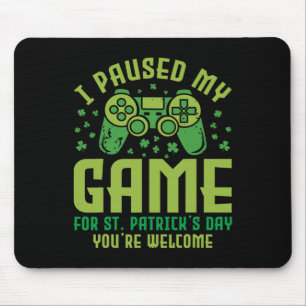 Funny Gamer I Paused My Game For St Patrick's Day  Mouse Mat