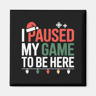 Funny Gamer I Paused My Game To Be Here Christmas Magnet