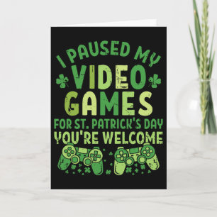 Funny Gamer I Paused My Video Games For St Patrick Card