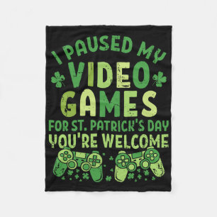 Funny Gamer I Paused My Video Games For St Patrick Fleece Blanket