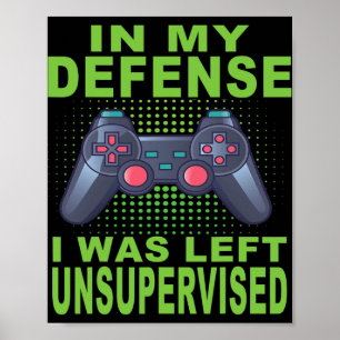 Funny Gamer I Was Left Unsupervised 1 Poster