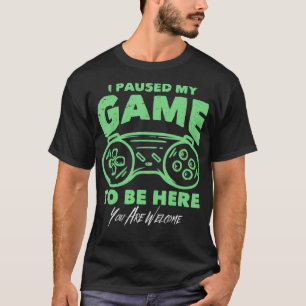 Funny gamer joke shirt I paused my game to be here