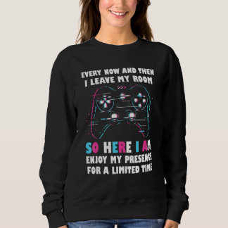 Funny Gamer Lover Every Now And Then I Leave My Ro Sweatshirt