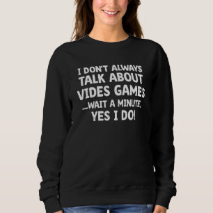 Funny Gamer Men Boys I Don't Always Talk About Vid Sweatshirt