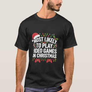 Funny Gamer Most Likely To Play Video Games On Chr T-Shirt