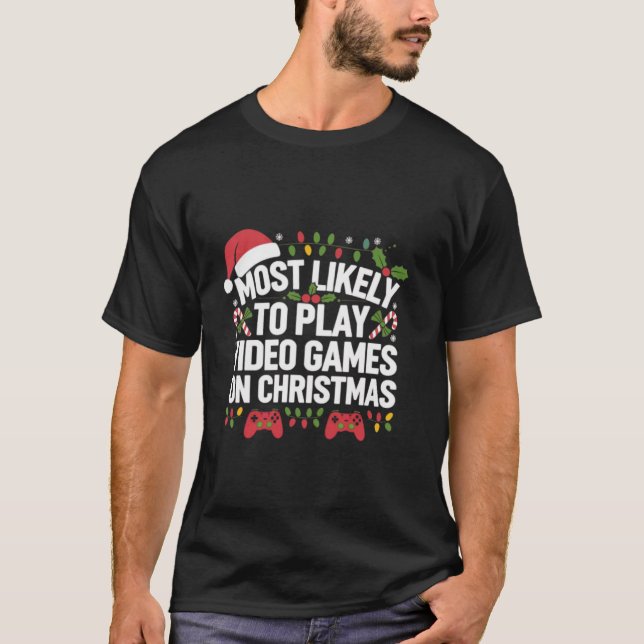 Funny Gamer Most Likely To Play Video Games On Chr T-Shirt (Front)