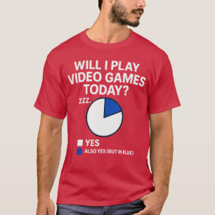 Funny Gamer Pie Chart Will I Play Video Gamesoday T-Shirt
