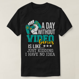 Funny Gamer Quote   A Day Without Gaming T-Shirt