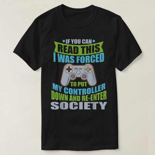 Funny Gamer Quote: Forced to Rejoin Society T-Shirt (Design Front)