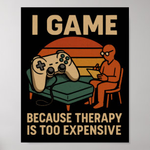 Funny Gamer Quote Humour Sarcastic Therapy Joke Me Poster