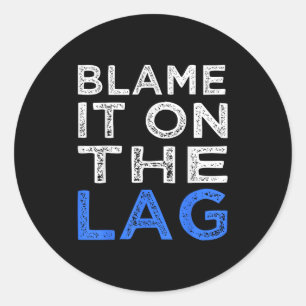 Funny Gamer Quote Player Blame It On The Lag Graph Classic Round Sticker