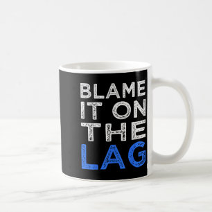 Funny Gamer Quote Player Blame It On The Lag Graph Coffee Mug
