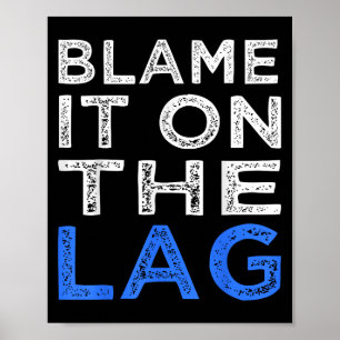 Funny Gamer Quote Player Blame It On The Lag Graph Poster