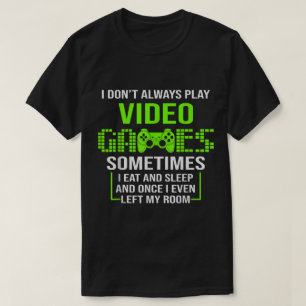 Funny Gamer Quote Video Game Design T-Shirt
