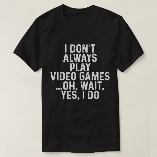 Funny Gamer Shirt, Play Video Game T-Shirt (Design Front)
