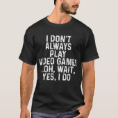 Funny Gamer Shirt, Play Video Game T-Shirt (Front)