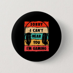 Funny Gamer Sorry I Can't Hear You I'm Gaming 6 Cm Round Badge