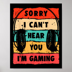 Funny Gamer Sorry I Can't Hear You I'm Gaming Poster