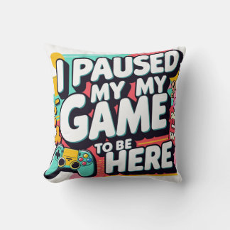 Funny Gamer T-Shirt – “I Paused My Game to Be Here Cushion