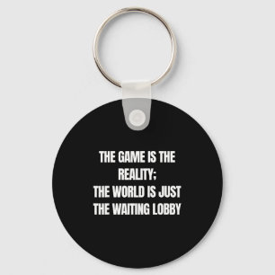 Funny Gamer The Game Is Reality Waiting Lobby Vide Key Ring