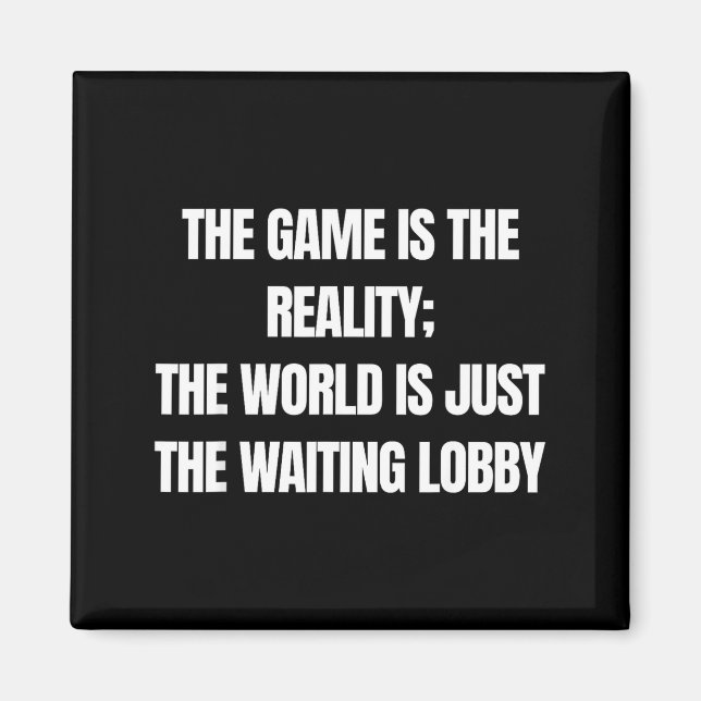Funny Gamer The Game Is Reality Waiting Lobby Vide Magnet (Front)