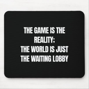 Funny Gamer The Game Is Reality Waiting Lobby Vide Mouse Mat