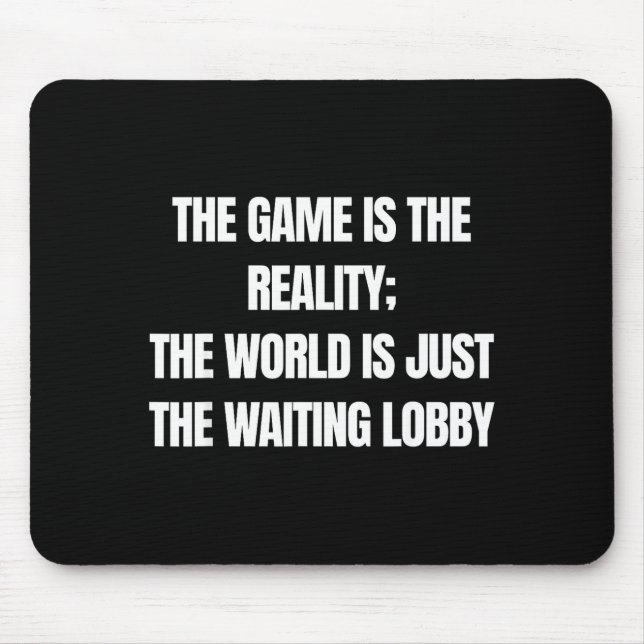 Funny Gamer The Game Is Reality Waiting Lobby Vide Mouse Mat (Front)