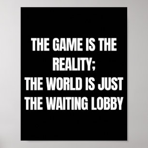Funny Gamer The Game Is Reality Waiting Lobby Vide Poster