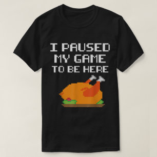 Funny Gamer Turkey   I Paused My Game Design T-Shirt