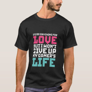 Funny Gamers T-Shirt I'd Do Anything For Love