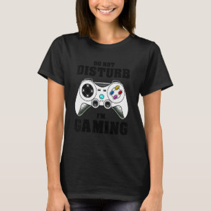 Funny Gamers Video Game Do Not Disturb I'm Gaming T-Shirt