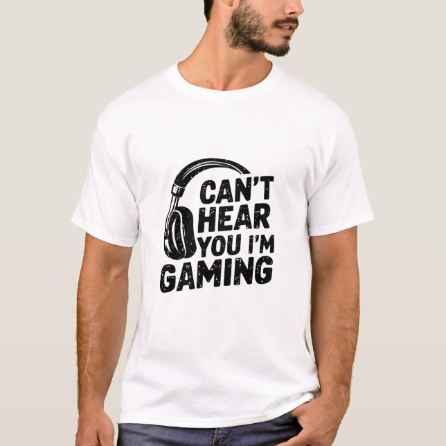 Funny Gaming Headset Quote - Can’t Hear You I’m Ga T-Shirt (Front)