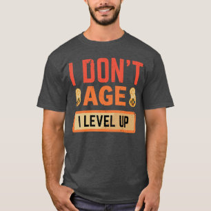 Funny Gaming I Dont Age I Level Up Gamer Birthday T-Shirt
