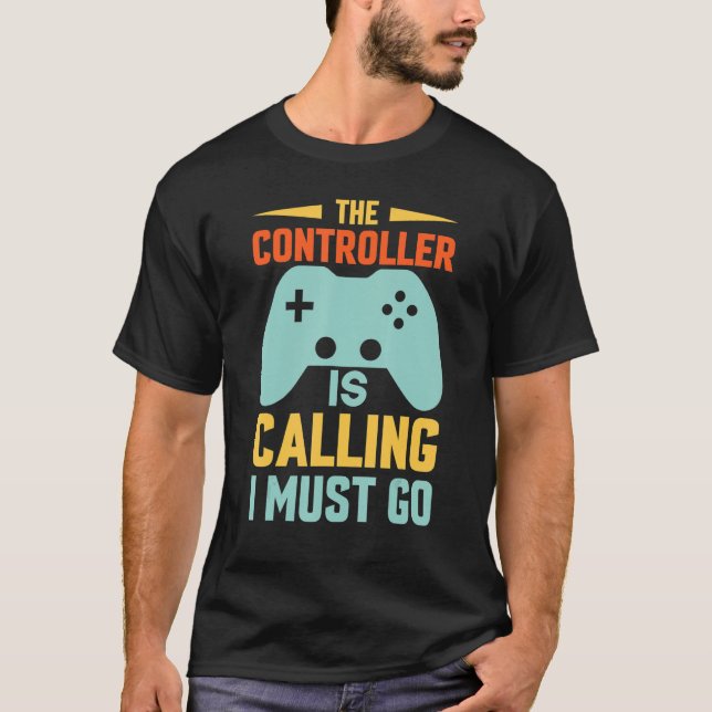 funny gaming Shirt The Controller is Calling, I Mu (Front)