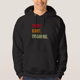 funny gaming video lover sorry i can't i'm gaming hoodie