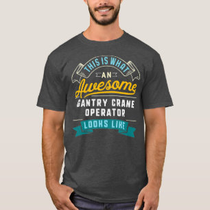 Funny Gantry Crane Operator  Awesome Job T-Shirt